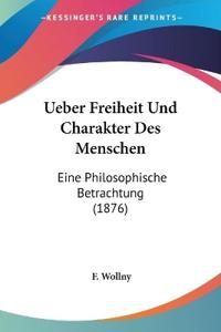 Wollny, F: Ueber Freiheit Und Charakter Des Menschen