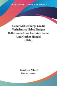 Zimmermann, F: Ueber Meklenburgs Credit Verhaltnisse Nebst E