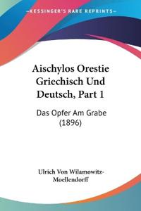 Wilamowitz-Moellendorff, U: Aischylos Orestie Griechisch Und