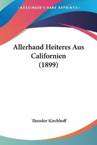 Kirchhoff, T: Allerhand Heiteres Aus Californien (1899)