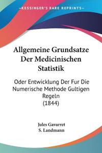 Gavarret, J: Allgemeine Grundsatze Der Medicinischen Statist