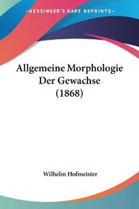 Hofmeister, W: Allgemeine Morphologie Der Gewachse (1868)