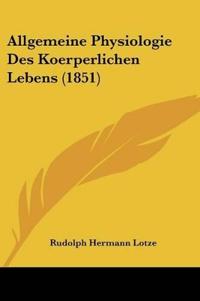 Lotze, R: Allgemeine Physiologie Des Koerperlichen Lebens (1