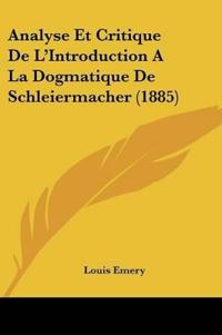 Analyse Et Critique De L'Introduction A La Dogmatique De Schleiermacher (1885)