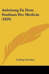 Choulant, L: Anleitung Zu Dem Studium Der Medicin (1829)