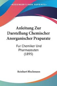 Blochmann, R: Anleitung Zur Darstellung Chemischer Anorganis