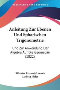 Anleitung Zur Ebenen Und Spharischen Trigonometrie