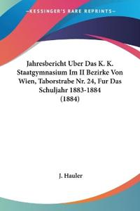 Hauler, J: Jahresbericht Uber Das K. K. Staatgymnasium Im II