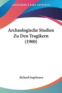 Engelmann, R: Archaologische Studien Zu Den Tragikern (1900)