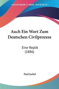 Jackel, P: Auch Ein Wort Zum Deutschen Civilprozess