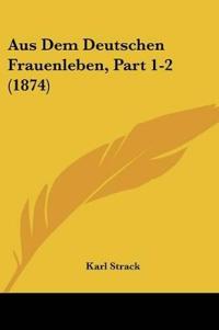 Strack, K: Aus Dem Deutschen Frauenleben, Part 1-2 (1874)