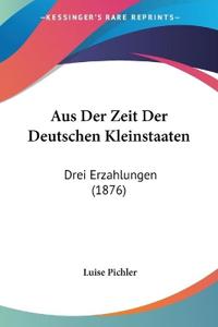 Pichler, L: Aus Der Zeit Der Deutschen Kleinstaaten