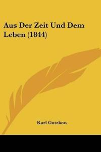 Gutzkow, K: Aus Der Zeit Und Dem Leben (1844)