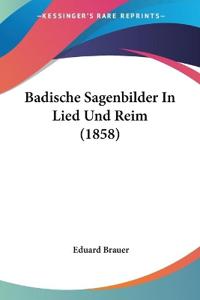 Brauer, E: Badische Sagenbilder In Lied Und Reim (1858)