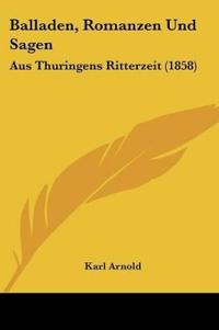 Arnold, K: Balladen, Romanzen Und Sagen