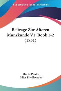 Beitrage Zur Alteren Munzkunde V1, Book 1-2 (1851)