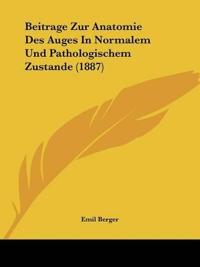 Berger, E: Beitrage Zur Anatomie Des Auges In Normalem Und P