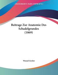 Gruber, W: Beitrage Zur Anatomie Des Schadelgrundes (1869)