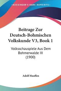 Hauffen, A: Beitrage Zur Deutsch-Bohmischen Volkskunde V3, B