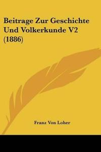 Loher, F: Beitrage Zur Geschichte Und Volkerkunde V2 (1886)