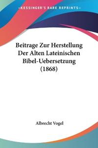 Beitrage Zur Herstellung Der Alten Lateinischen Bibel-Uebers