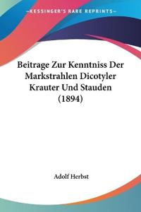 Herbst, A: Beitrage Zur Kenntniss Der Markstrahlen Dicotyler