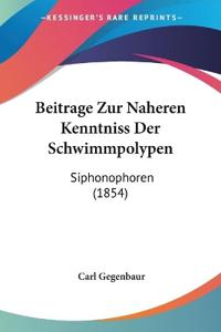 Gegenbaur, C: Beitrage Zur Naheren Kenntniss Der Schwimmpoly
