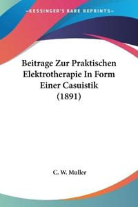 Muller, C: Beitrage Zur Praktischen Elektrotherapie In Form