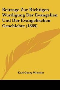Wieseler, K: Beitrage Zur Richtigen Wurdigung Der Evangelien