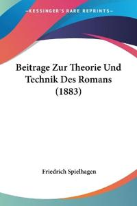 Spielhagen, F: Beitrage Zur Theorie Und Technik Des Romans (