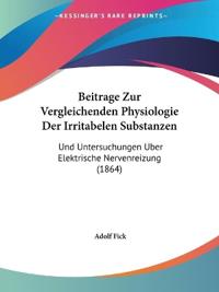 Fick, A: Beitrage Zur Vergleichenden Physiologie Der Irritab