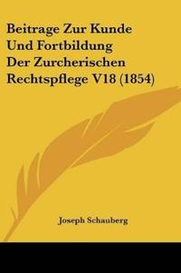 Beitrage Zur Kunde Und Fortbildung Der Zurcherischen Rechtsp