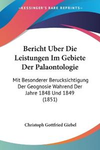 Giebel, C: Bericht Uber Die Leistungen Im Gebiete Der Palaon