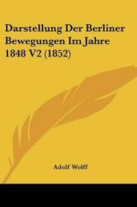 Wolff, A: Darstellung Der Berliner Bewegungen Im Jahre 1848