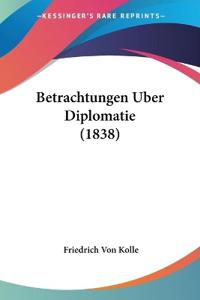 Kolle, F: Betrachtungen Uber Diplomatie (1838)