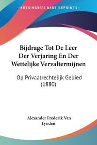Bijdrage Tot De Leer Der Verjaring En Der Wettelijke Vervaltermijnen