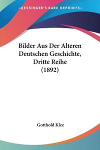 Klee, G: Bilder Aus Der Alteren Deutschen Geschichte, Dritte