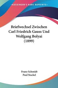 Briefwechsel Zwischen Carl Friedrich Gauss Und Wolfgang Boly
