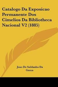 Catalogo Da Exposicao Permanente Dos Cimelios Da Bibliotheca Nacional V2 (1885)