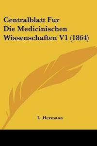 Centralblatt Fur Die Medicinischen Wissenschaften V1 (1864)
