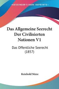 Nizze, R: Allgemeine Seerecht Der Civilisierten Nationen V1