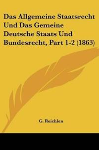 Reichlen, G: Allgemeine Staatsrecht Und Das Gemeine Deutsche