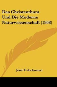 Frohschammer, J: Christenthum Und Die Moderne Naturwissensch
