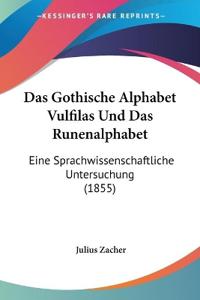 Zacher, J: Gothische Alphabet Vulfilas Und Das Runenalphabet