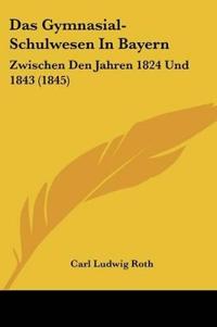 Roth, C: Gymnasial-Schulwesen In Bayern