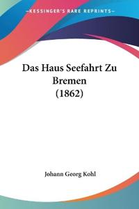 Das Haus Seefahrt Zu Bremen (1862)