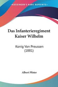 Pfister, A: Infanterieregiment Kaiser Wilhelm