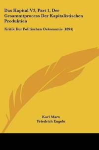 Marx, K: Kapital V3, Part 1, Der Gesammtprocess Der Kapitali