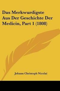 Nicolai, J: Merkwurdigste Aus Der Geschichte Der Medicin, Pa