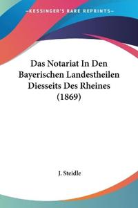 Steidle, J: Notariat In Den Bayerischen Landestheilen Diesse